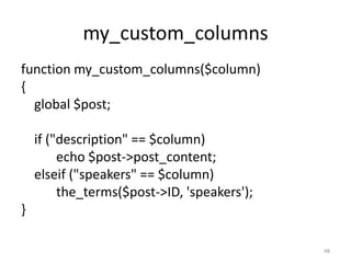 my_custom_columns<br />function my_custom_columns($column)<br />{<br />	global $post;<br />	if ("description" == $column)<...