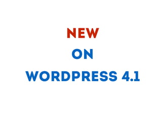 WORDPRESS 4.1
New
On
 