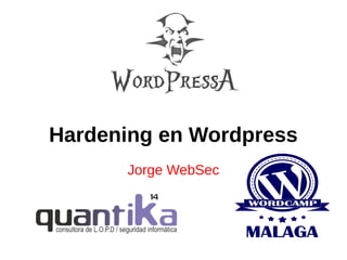 Hardening en Wordpress
Jorge WebSec

 
