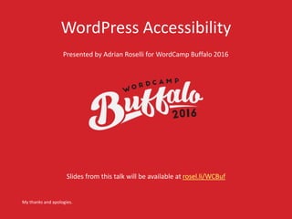 WordPress Accessibility
Presented by Adrian Roselli for WordCamp Buffalo 2016
My thanks and apologies.
Slides from this ta...