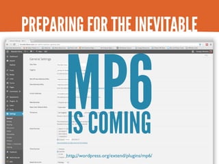 PREPARING FOR THE INEVITABLE


      MP6
       IS COMING
       http://wordpress.org/extend/plugins/mp6/
 