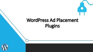 WordPress Ad Placement
Plugins
 