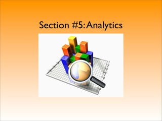 Section #5: Analytics
 