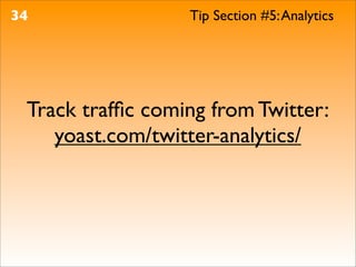 34                Tip Section #5: Analytics




 Track trafﬁc coming from Twitter:
    yoast.com/twitter-analytics/
 