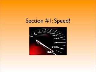 Section #1: Speed!
 