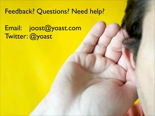 Feedback? Questions? Need help?

Email: joost@yoast.com
Twitter: @yoast




                      51
 