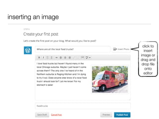 inserting an image
click to
insert
image or
drag and
drop ﬁle
onto
editor
 