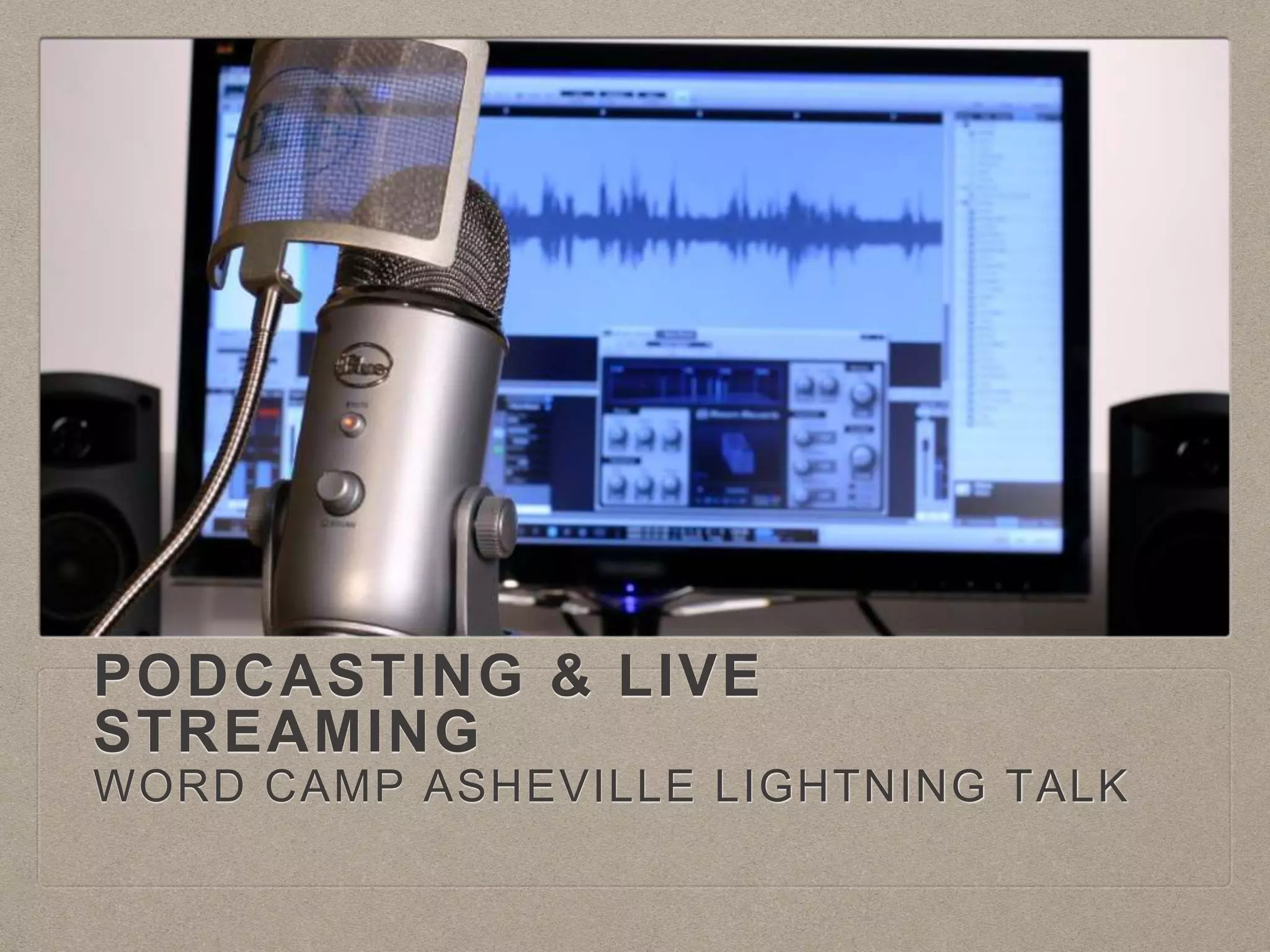 PODCASTING & LIVE
STREAMING
WORD CAMP ASHEVILLE LIGHTNING TALK
 