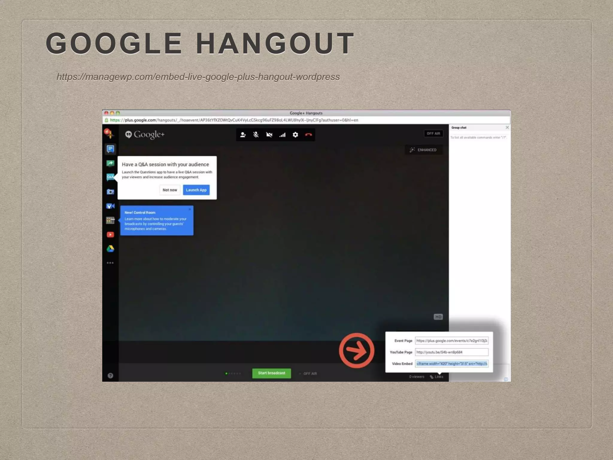 GOOGLE HANGOUT
https://managewp.com/embed-live-google-plus-hangout-wordpress
 