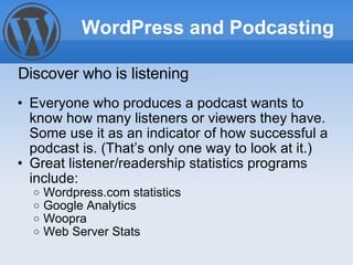 <ul><ul><li>Everyone who produces a podcast wants to know how many listeners or viewers they have. Some use it as an indic...