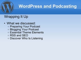 <ul><ul><li>What we discussed: </li></ul></ul><ul><ul><ul><li>Preparing Your Podcast </li></ul></ul></ul><ul><ul><ul><li>B...
