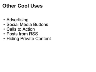 Other Cool Uses Advertising Social Media Buttons Calls to Action Posts from RSS Hiding Private Content 
