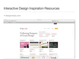 Interactive Design Inspiration Resources

• designsnips.com
 