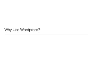 Why Use Wordpress?
 
