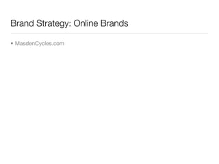 Brand Strategy: Online Brands

• MasdenCycles.com
 