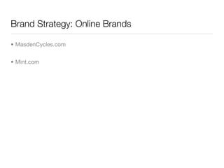 Brand Strategy: Online Brands

• MasdenCycles.com


• Mint.com
 