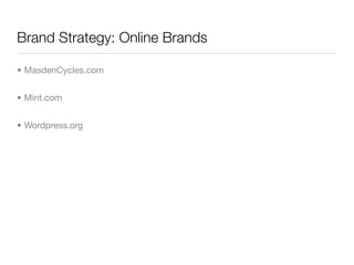 Brand Strategy: Online Brands

• MasdenCycles.com


• Mint.com


• Wordpress.org
 
