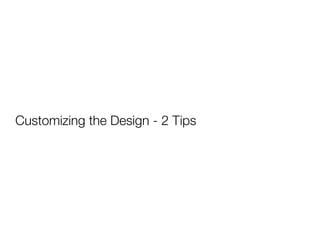 Customizing the Design - 2 Tips
 