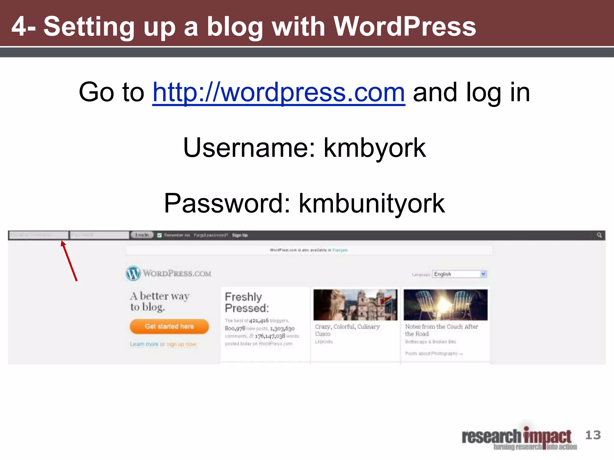 4- Setting up a blog with WordPress

     Go to http://wordpress.com and log in

             Username: kmbyork

           Password: kmbunityork




                                             13
 