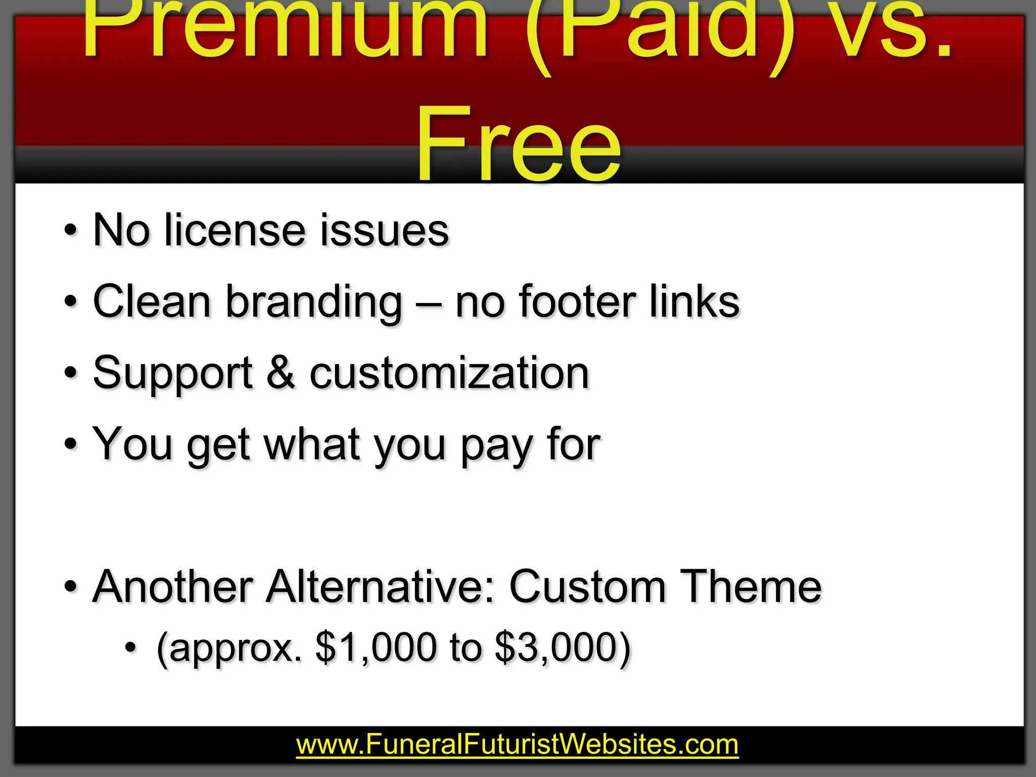 Premium (Paid) vs. FreeNo license issuesClean branding – no footer linksSupport & customizationYou get what you pay forAnother Alternative: Custom Theme(approx. $1,000 to $3,000)
