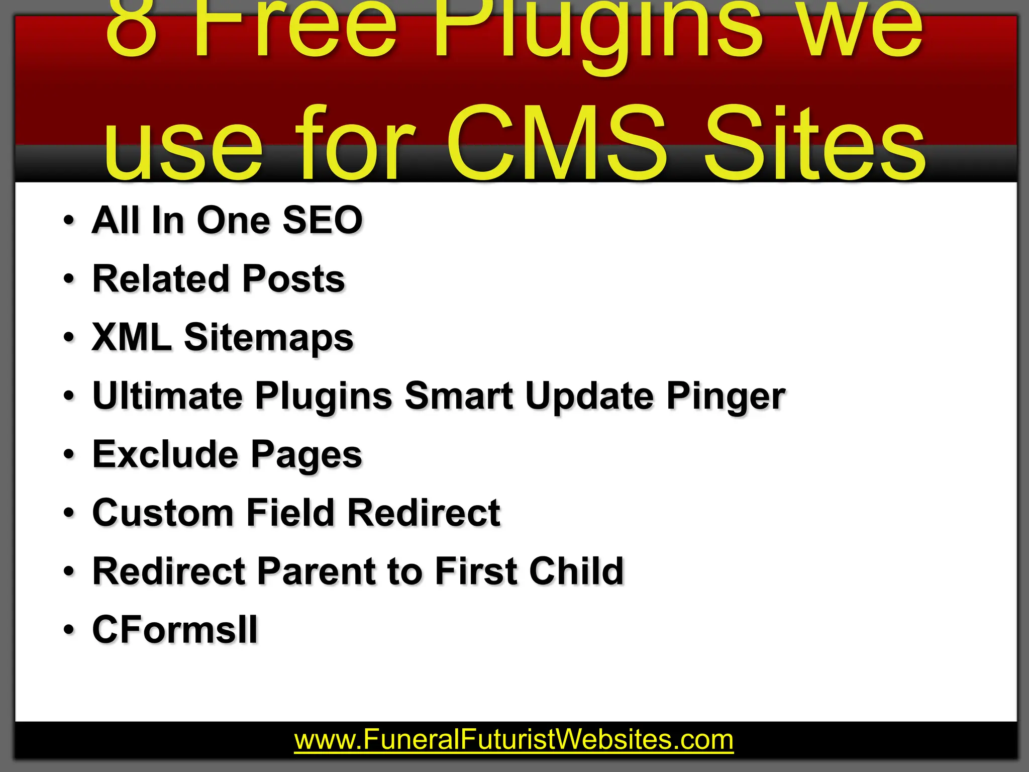 8 Free Plugins we use for CMS SitesAll In One SEORelated PostsXML SitemapsUltimate Plugins Smart Update PingerExclude PagesCustom Field RedirectRedirect Parent to First ChildCFormsII