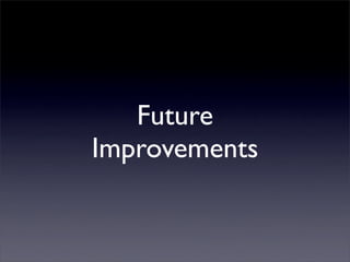 Future
Improvements
 