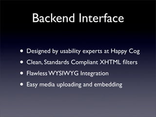 Backend Interface

• Designed by usability experts at Happy Cog
• Clean, Standards Compliant XHTML ﬁlters
• Flawless WYSIW...