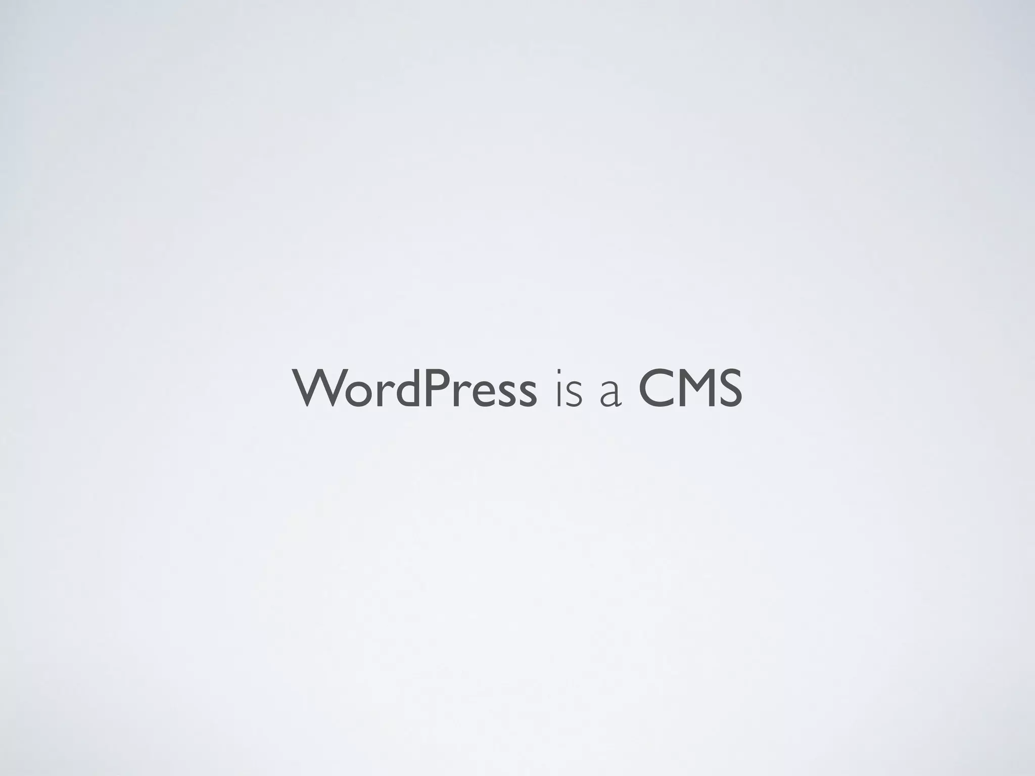 WordPress is a CMS
 