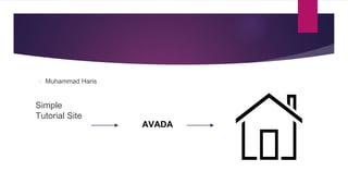 Muhammad Haris 
Simple 
Tutorial Site 
AVADA 
 