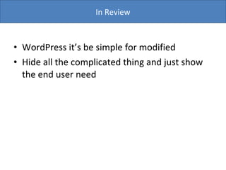 WordPress it’s be simple for modified  Hide all the complicated thing and just show the end user need In Review 