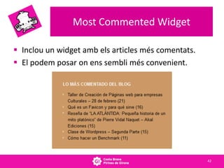 MostCommentedWidget<br />Inclou un widget amb els articles més comentats.<br />El podem posar on ens sembli més convenient...