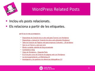 WordPressRelatedPosts<br />Inclou els posts relacionats.<br />Els relaciona a partir de les etiquetes.<br />43<br />
