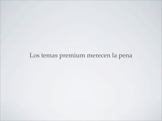 Los temas premium merecen la pena
 