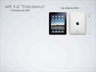 WP 3.0 “Thelonius”      3 de Abril de 2010
  17 de Junio de 2010
 