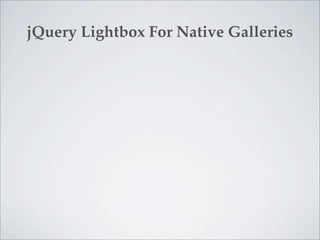 jQuery Lightbox For Native Galleries
 