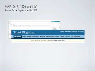 WP 2.3 “Dexter”
Lunes, 24 de Septiembre de 2007
 