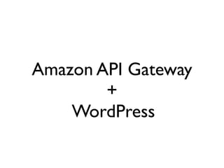 Amazon API Gateway
+
WordPress
 