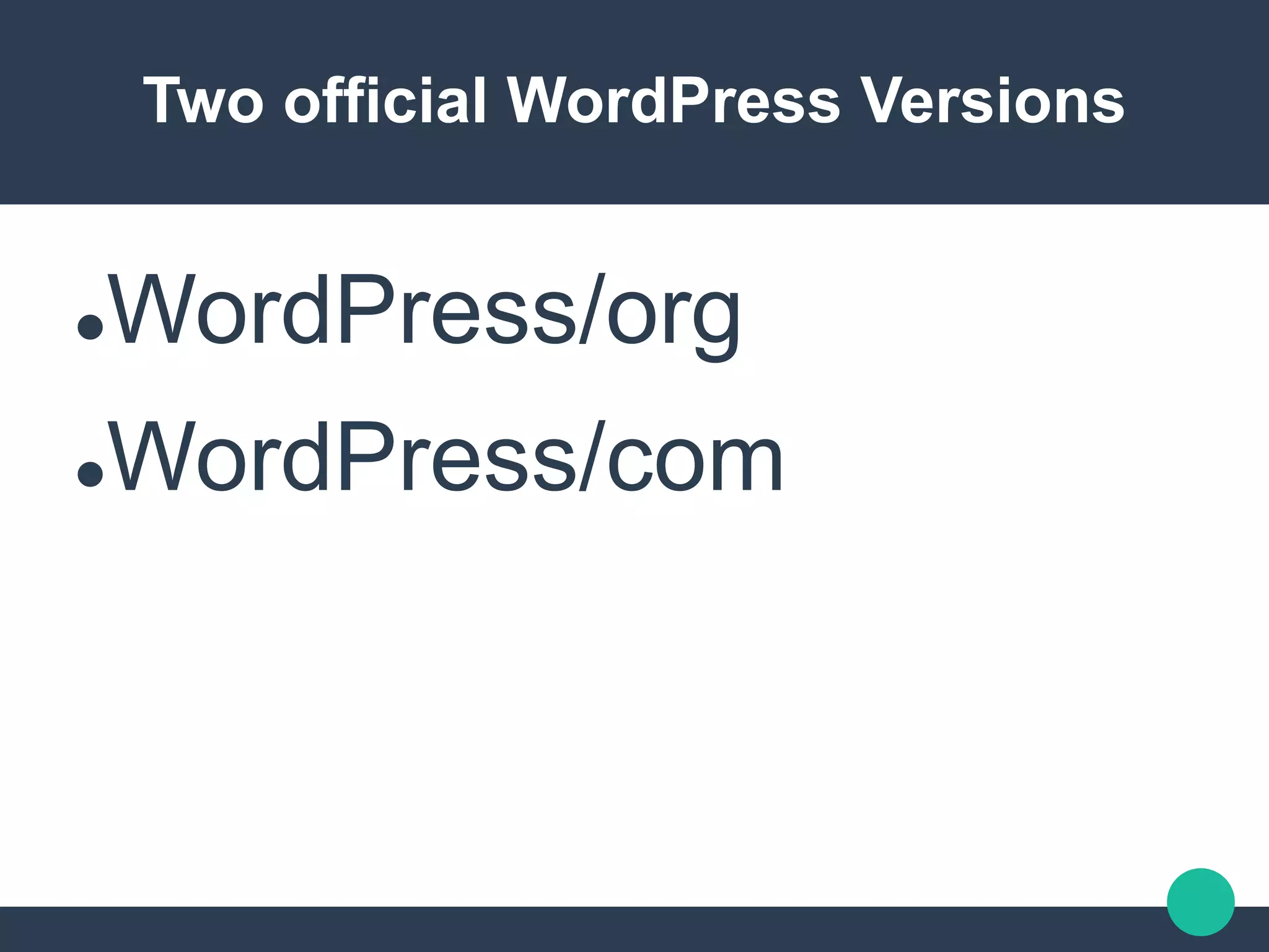 Two official WordPress Versions
WordPress/org
WordPress/com
 