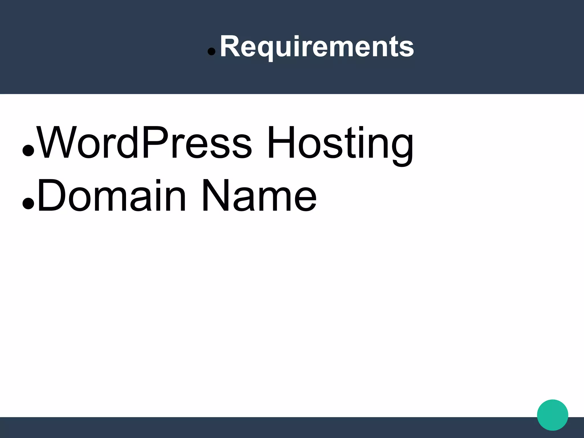 Requirements
WordPress Hosting
Domain Name
 
