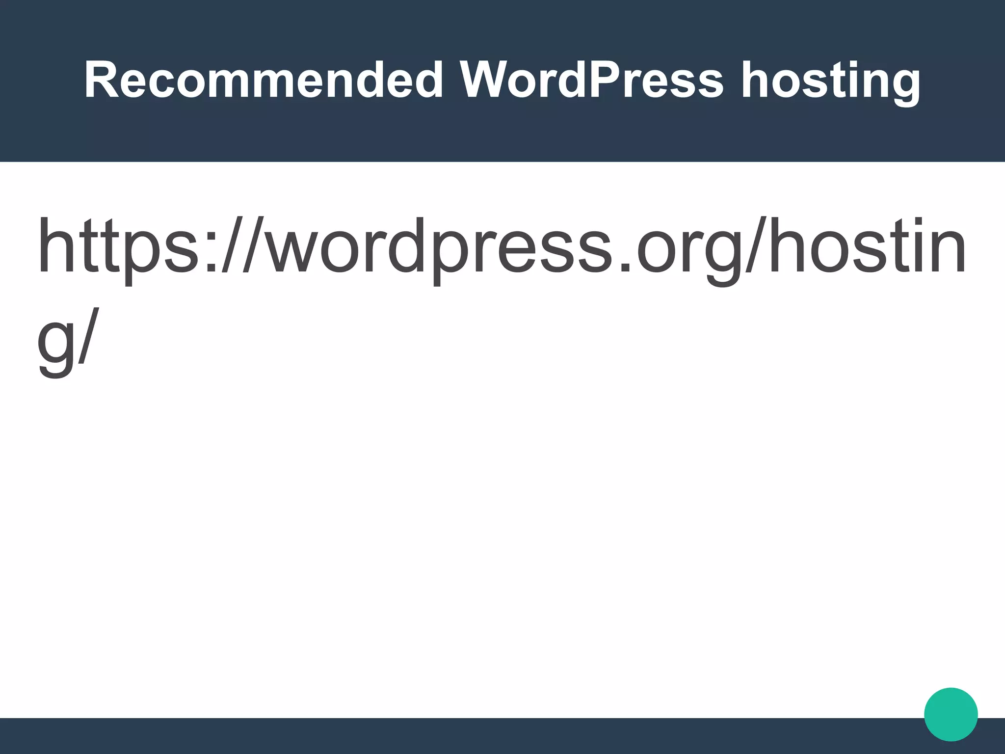 Recommended WordPress hosting
https://wordpress.org/hostin
g/
 