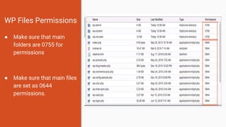WP Files Permissions
● Make sure that main
folders are 0755 for
permissions
● Make sure that main files
are set as 0644
permissions.
 