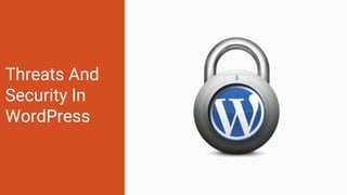 Threats And
Security In
WordPress
 