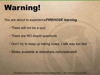Warning!You are about to experienceFIREHOSE learning. There will not be a quiz