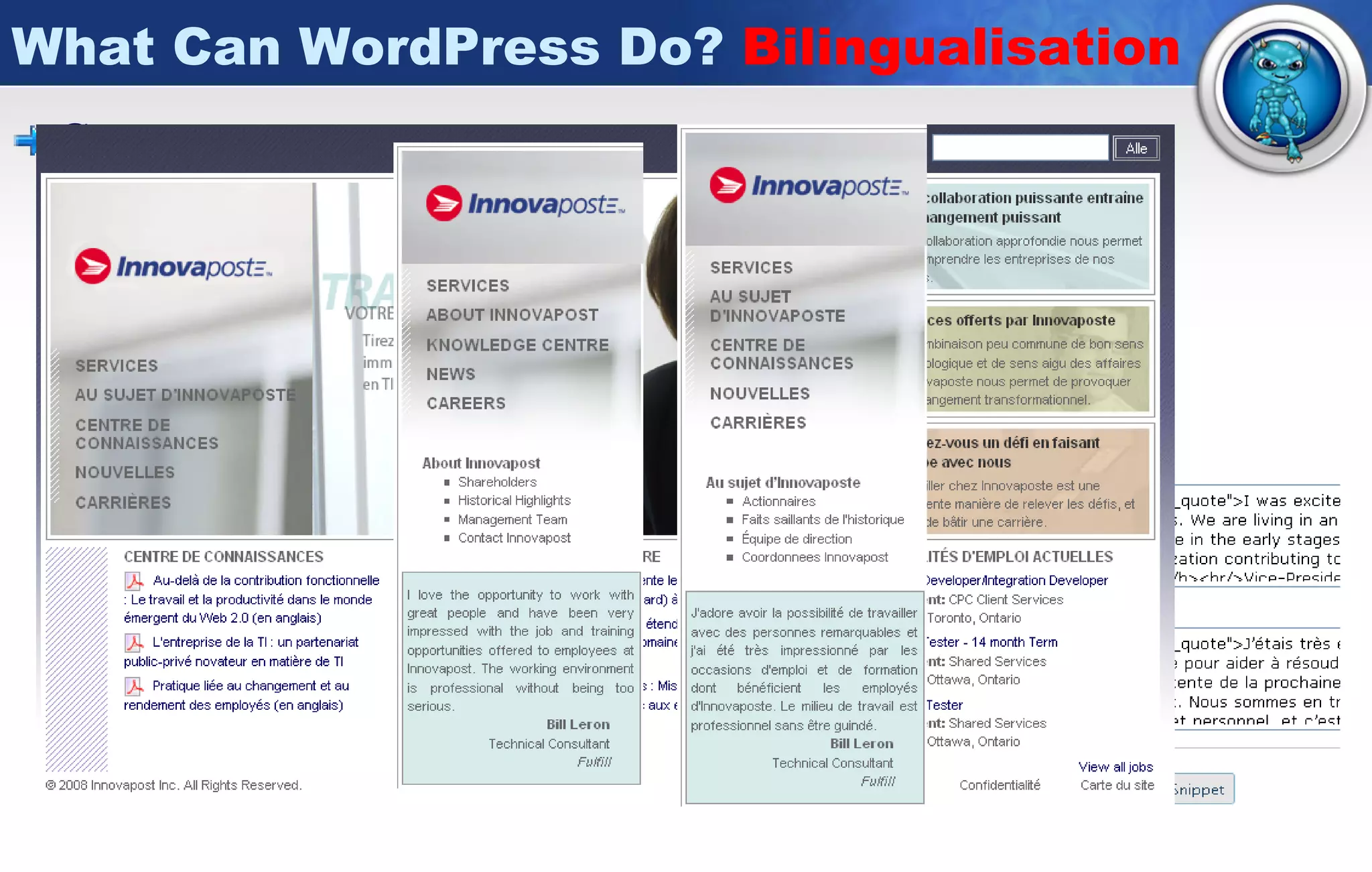 What Can WordPress Do?  Bilingualisation Gengo -  http:// WordPress.org/extend/plugins/gengo / The unofficial language of the internet is English Sites still have need of multiple languages Easily translate posts / pages New functionality – snippets 