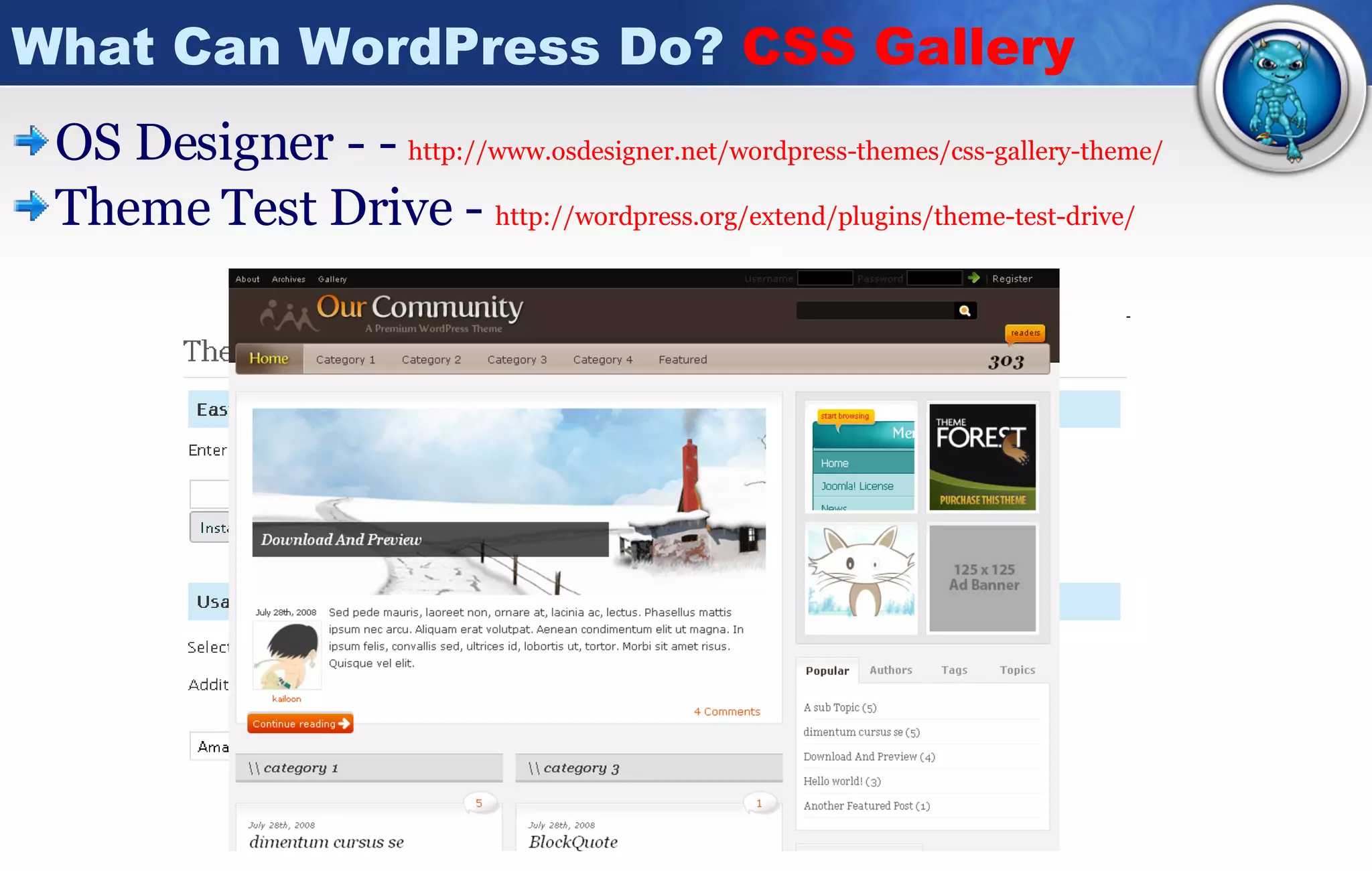 What Can WordPress Do?  CSS Gallery OS Designer - -  http://www.osdesigner.net/wordpress-themes/css-gallery-theme/ Theme Test Drive -  http://wordpress.org/extend/plugins/theme-test-drive/ 