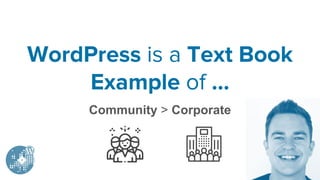 WordPress is a Text Book
Example of …
Community > Corporate
 