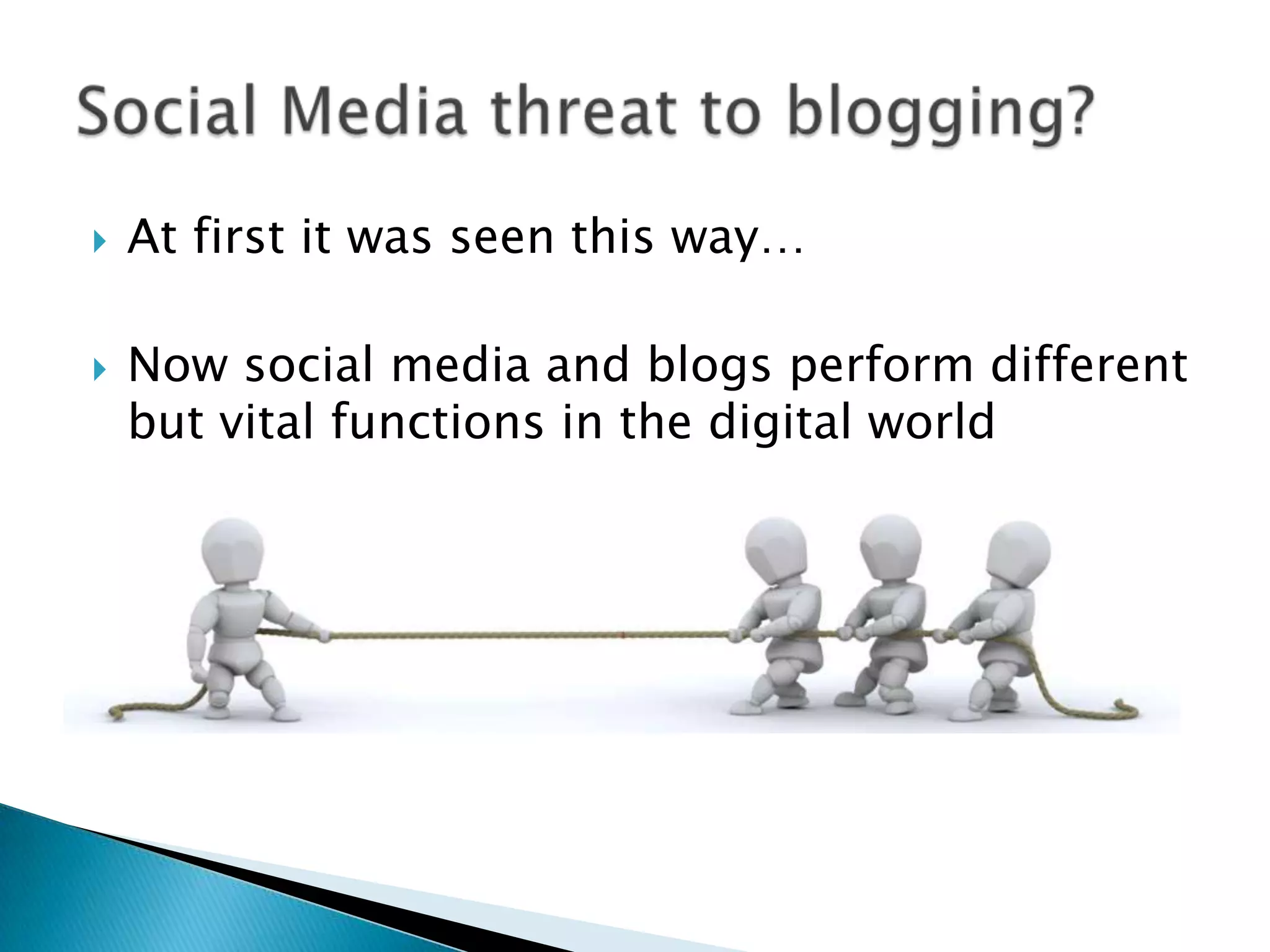    At first it was seen this way…

   Now social media and blogs perform different
    but vital functions in the digital world
 