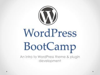 WordPress
BootCamp
An intro to WordPress theme & plugin
development
 