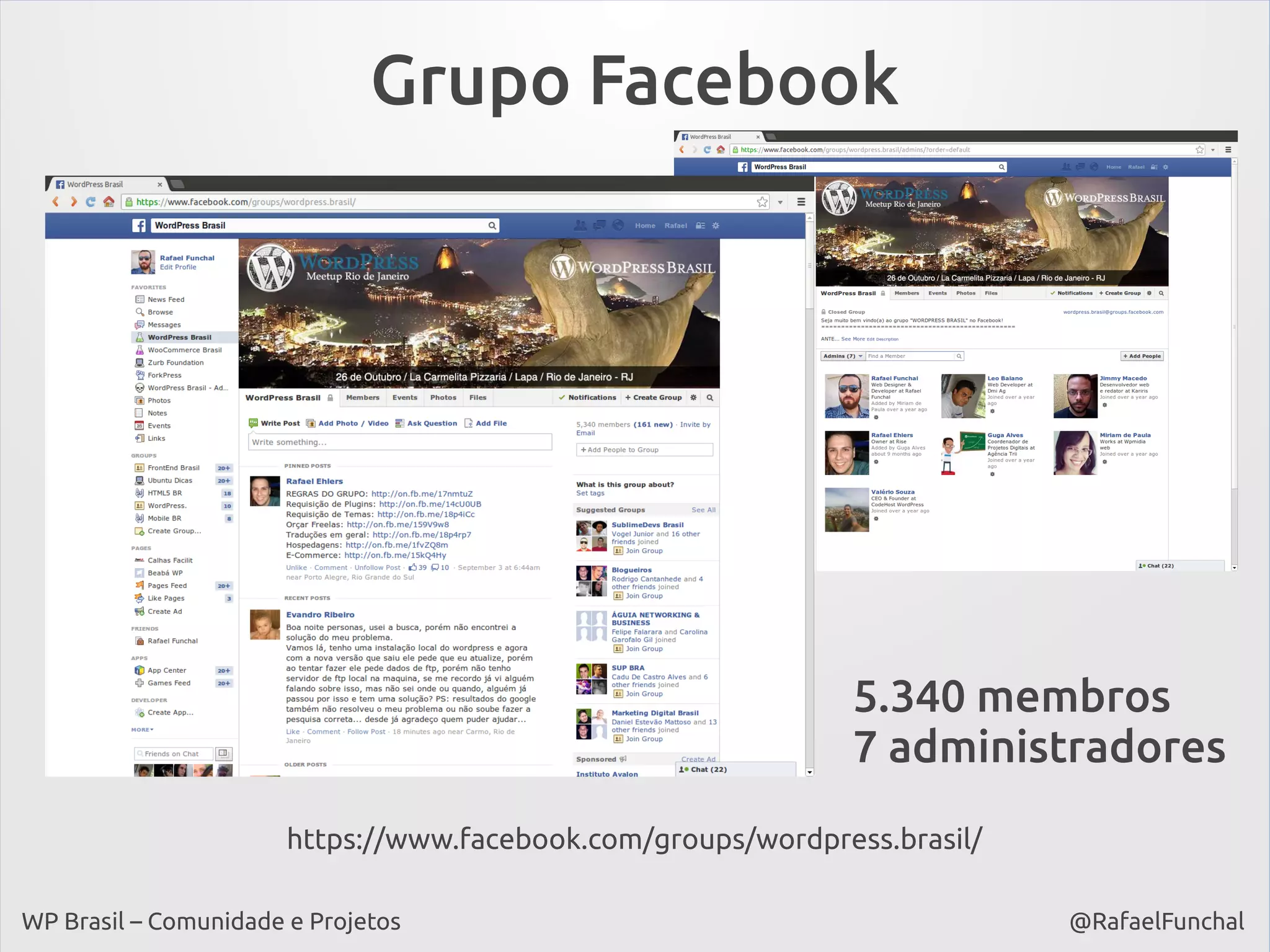Grupo Facebook

5.340 membros
7 administradores
https://www.facebook.com/groups/wordpress.brasil/
WP Brasil – Comunidade e Projetos

@RafaelFunchal

 