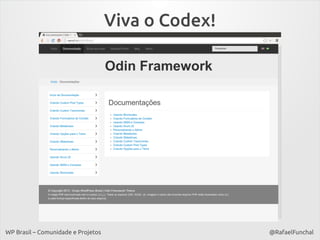 Viva o Codex!

WP Brasil – Comunidade e Projetos

@RafaelFunchal

 